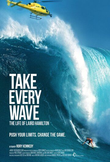 Take Every Wave: The Life of Laird Hamilton фильм (2017)