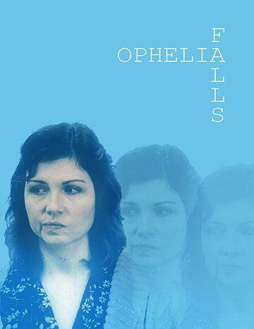 Ophelia Falls фильм (2019)