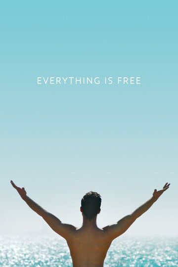 Everything is Free фильм (2017)