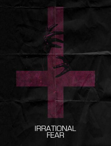 Irrational Fear фильм (2017)