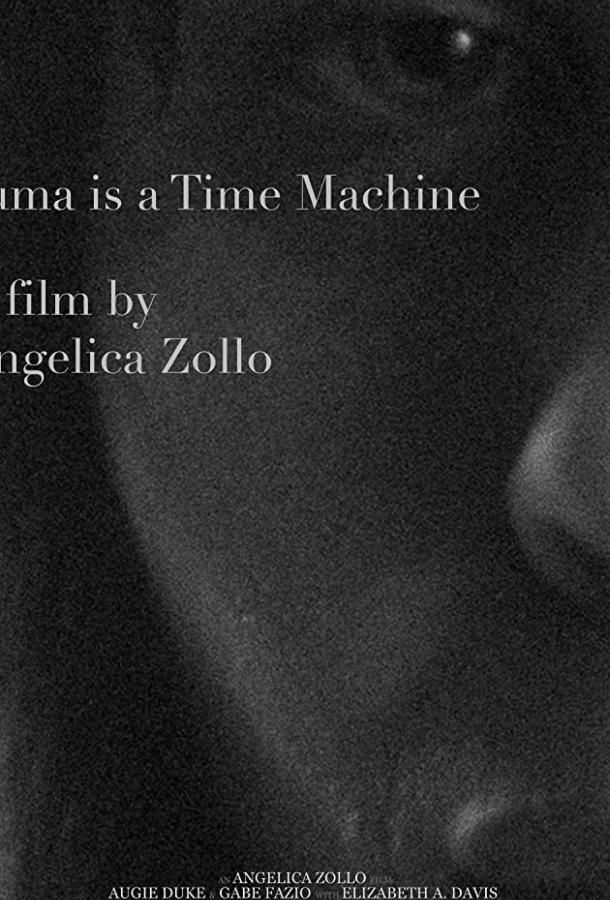 Trauma Is a Time Machine фильм (2018)