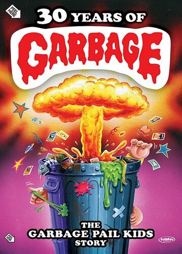 30 Years of Garbage: The Garbage Pail Kids Story фильм (2017)