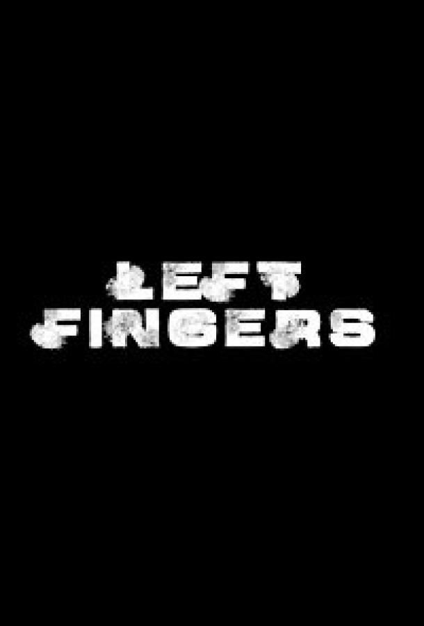 Left Fingers фильм